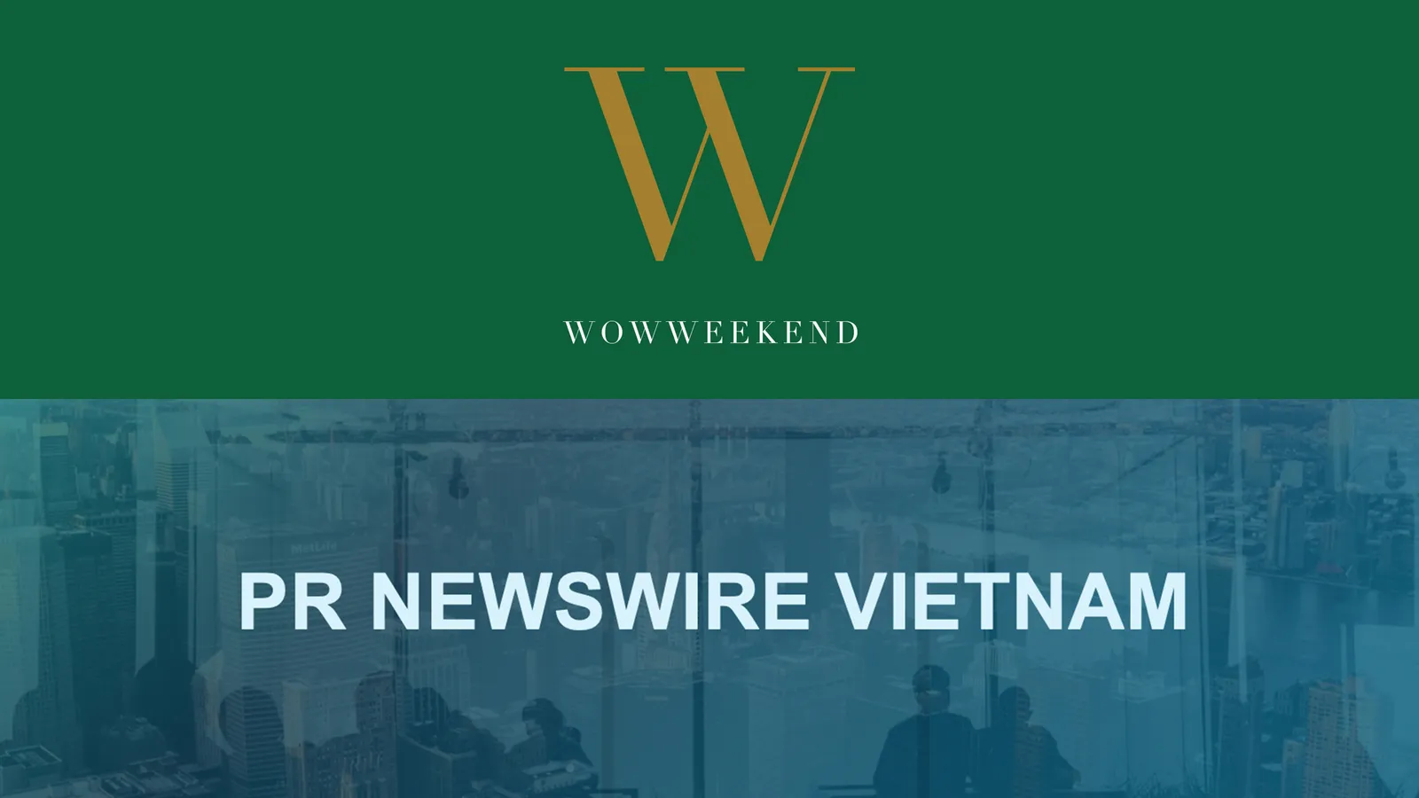 WOWWEEKEND và PR NEWSWIRE Việt Nam hợp tác trở thành đối tác truyền thông nhằm thúc đẩy nội dung thông tin tại Việt Nam