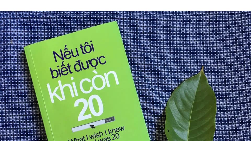 ''Nếu tôi biết được khi còn 20'' - Những điều cần biết cho tuổi trẻ