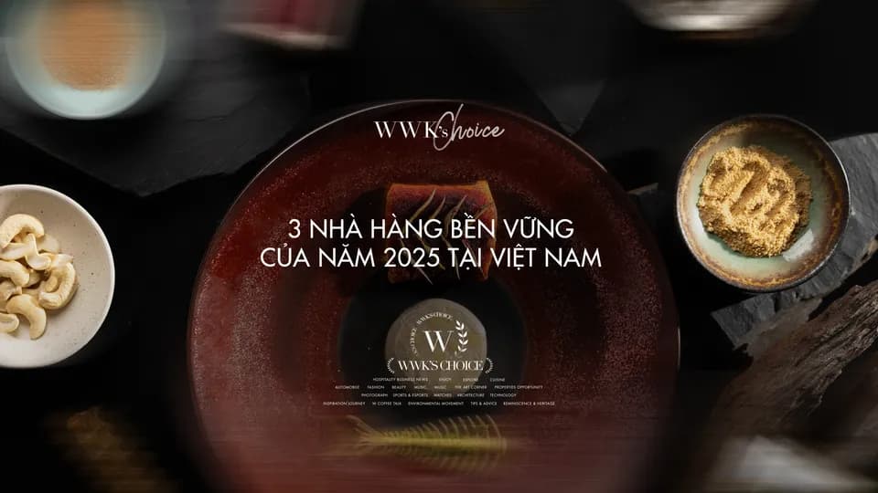 WWK's Choice: 3 nhà hàng bền vững của năm 2025 tại Việt Nam