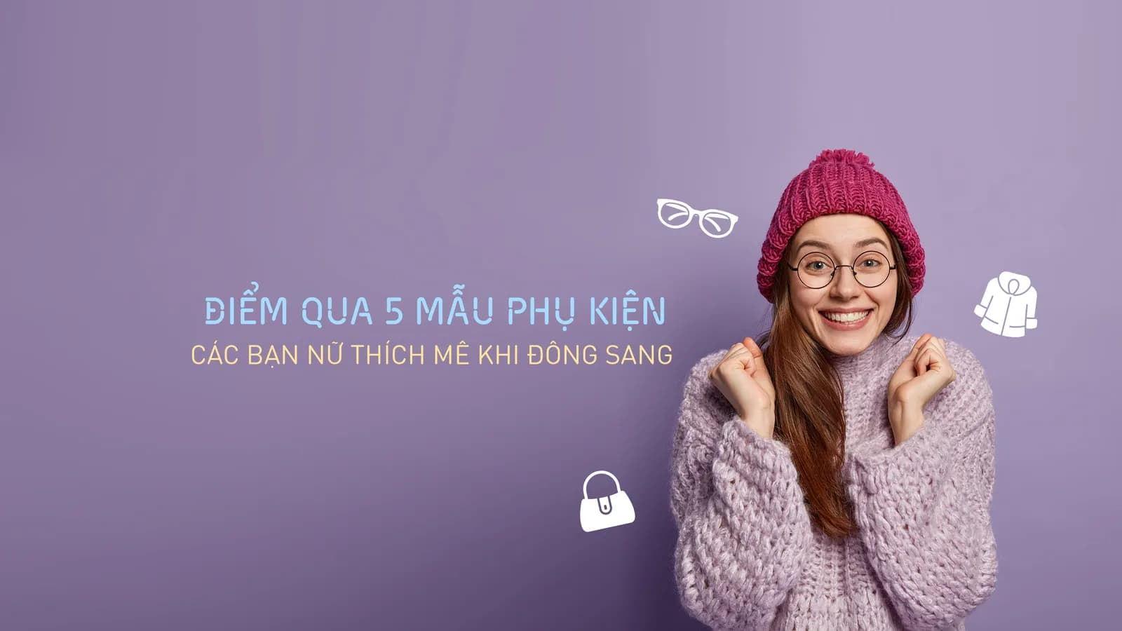 Điểm qua 5 mẫu phụ kiện các bạn nữ ''thích mê'' khi đông sang