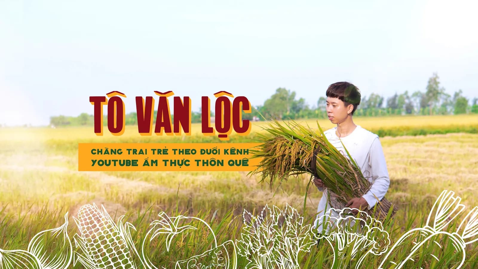 Tô Văn Lộc - Chàng trai trẻ theo đuổi kênh Youtube ẩm thực thôn quê